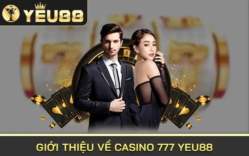 Giới thiệu về Casino 777 Yeu88