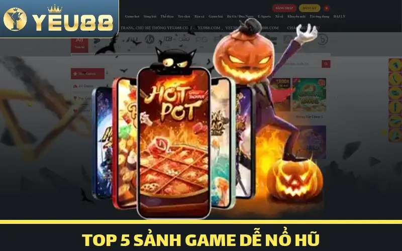 Top 5 sảnh game dễ nổ hũ