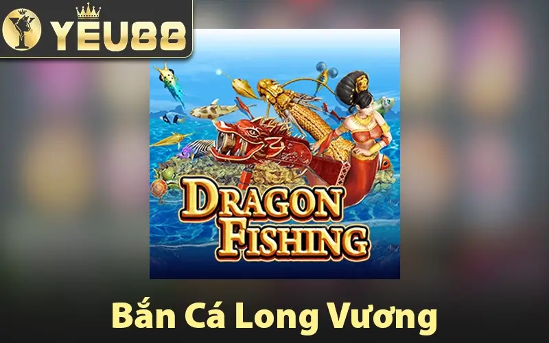 Bắn Cá Long Vương