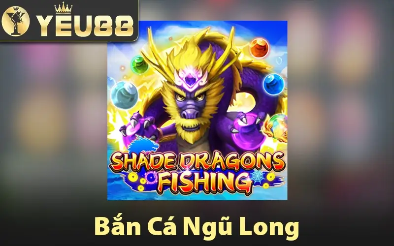 Bắn Cá Ngũ Long