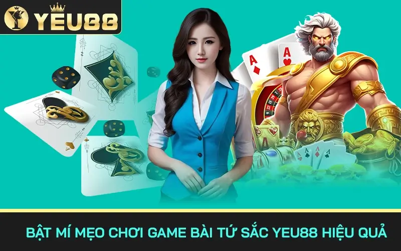 bật mí mẹo chơi game bài tứ sắc yeu88 hiệu quả