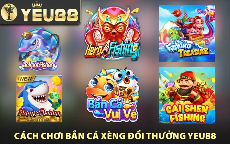 cách chơi bắn cá xèng đổi thưởng yeu88