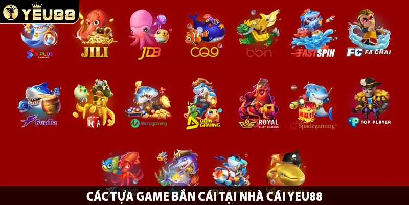 Các tựa game bắn cái tại nhà cái Yeu88